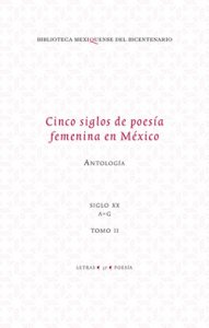 Cinco siglos de poesía femenina en México : antología. Vol. 2 : siglo XX A-G