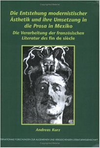 Die Entstehung modernistischer Ästhetik und ihre Umsetzung in die Prosa in Mexiko : die Verarbeitung des französischen Literatur des fin de siècle