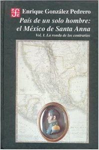 País de un solo hombre : el México de Santa Anna : vol. I : la ronda de los contrarios