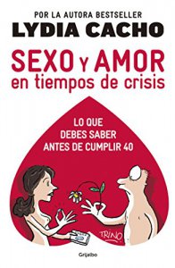 Sexo y amor en tiempos de crisis : lo que debes saber antes de cumplir 40