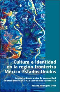 Cultura e identidad en la región fronteriza México-Estados Unidos : inmediaciones entre la comunidad mexicoamericana y la comunidad fronteriza