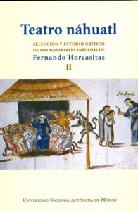 Teatro náhuatl II : selección y estudio crítico de los materiales inéditos de Fernando Horcasitas