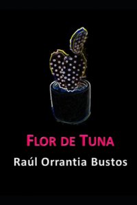 Flor de tuna / Raúl Orrantia Bustos
