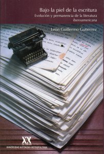 Bajo la piel de la escritura : evolución y permanencia de la literatura iberoamericana