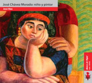 José Chávez Morado : niño y pintor