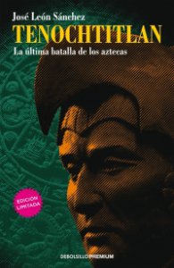 Tenochtitlan: la última batalla de los aztecas