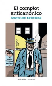 El complot anticanónico : ensayos sobre Rafael Bernal
