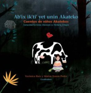 Ab'ix ik'ti' yet unin Akateko = Cuentos de niños Akatekos
