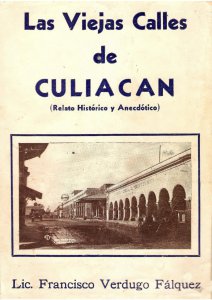 Las viejas calles de Culiacán : relato histórico y anecdótico
