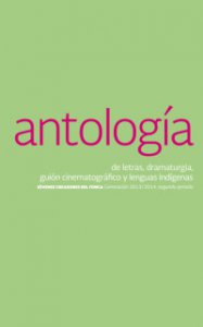 Antología de letras, dramaturgia, guión cinematográfico y lenguas indígenas : generación 2013-2014, segundo periodo