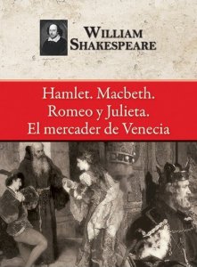 Hamlet. Macbeth. Romeo y Julieta. El mercader de Venecia
