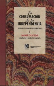 La consumación de la independencia : vol. I : sermones y discursos patrióticos