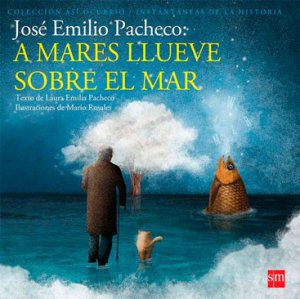 José Emilio Pacheco : a mares llueve sobre el mar
