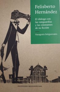 Felisberto Hernández : el diálogo con las vanguardias y las constantes de su ficción