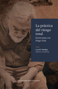 La práctica del riesgo total : entrevistas con Hugo Gola