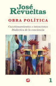 Obra política 1 : Cuestionamientos e intenciones ; Dialéctica de la conciencia