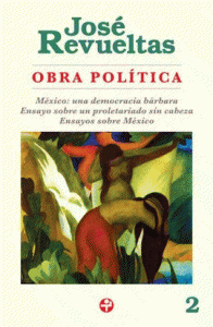Obra política 2 : México : una democracia bárbara ; Ensayo sobre un proletariado sin cabeza ; Ensayos sobre México