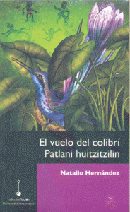 El vuelo del colibrí = Patlani huitzitzilin