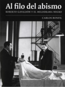 Al filo del abismo : Roberto Gavaldón y el melodrama negro