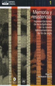 Memoria y resistencia: representaciones de la subjetividad en la novela latinoamericana de fin de siglo