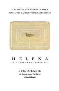 Helena : la soledad en el laberinto : Epistolario de Helena Laura Paz Garro y Ernst Jünger