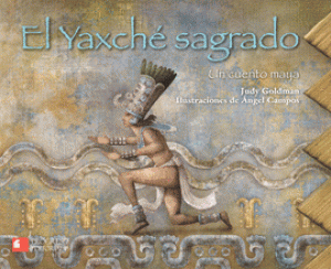 El Yaxché sagrado : un cuento maya