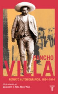 Pancho Villa : retrato autobiográfico (1894-1914)