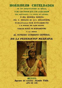 Horribles crueldades de los conquistadores de México, y de los indios que los auxiliaron para subyugarlo a la corona de Castilla