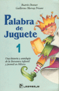 Palabra de Juguete 1 : una historia y antología de la literatura infantil y juvenil en México