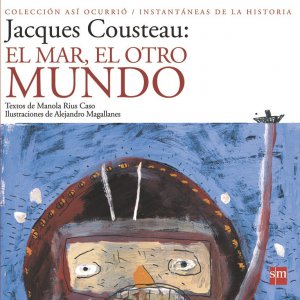 Jacques Cousteau : el mar, el otro mundo