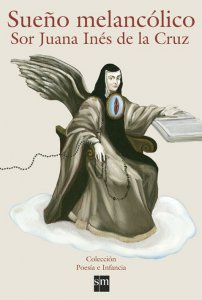 Sueño melancólico : sor Juana Inés de la Cruz