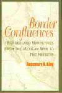 Border confluences : borderland narratives from the Mexican war to the present