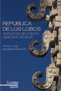 La república de los lobos: antología del cuento mexicano reciente
