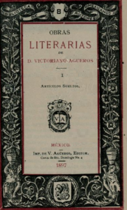 Obras literarias de D. Victoriano Agüeros. Tomo I, artículos sueltos