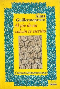 Al pie de un volcán te escribo : crónicas latinoamericanas