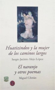 Huatizindeo y la mujer de los caminos largos ; El naranjo y otros poemas