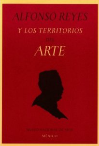 Alfonso Reyes y los territorios del arte