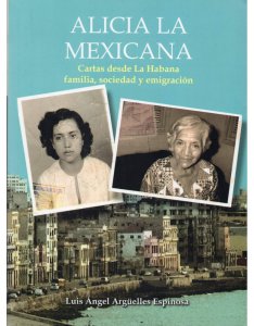 Alicia la mexicana : cartas desde La Habana : familia, sociedad y emigración