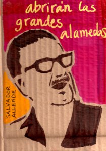 Abrirán las grandes alamedas : Últimas palabras de Salvador Allende