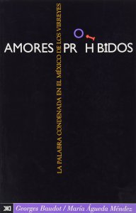 Amores prohibidos, la palabra condenada en el México de los virreyes : antología de coplas y versos censurados por la Inquisición de México
