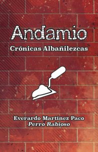 Andamio : crónicas albañilezcas