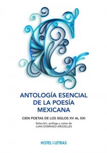 Antología esencial de la poesía mexicana : cien poetas de los siglos XV al XXI
