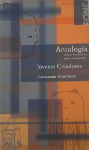 Antología de letras, dramaturgia y guión cinematrográfico : jóvenes creadores generación 2004- 2005