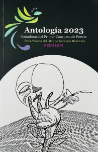 Antología 2023 : ganadoras del Primer Concurso de Poesía. Feria Nacional del libro de Escritoras Mexicanas FENALEM