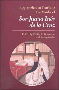Approaches to teaching the works of sor Juana Inés de la Cruz