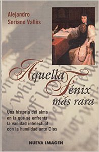 Aquella fénix más rara : vida de sor Juana Inés de la Cruz