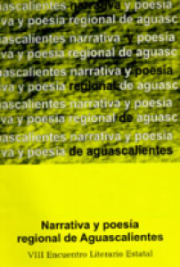 Narrativa y poesía regional de Aguascalientes : VIII Encuentro Literario Estatal