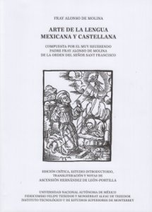 Arte de la lengua mexicana y castellana compuesta por el muy venerable padre Alonso de Molina de la orden de San Francisco
