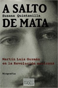 A salto de mata : Martín Luis Guzmán en la Revolución mexicana