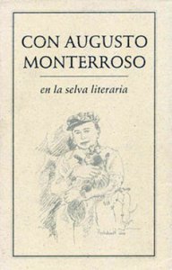Con Augusto Monterroso : en la selva literaria